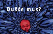 Dušše mus?